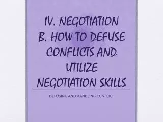 IV. NEGOTIATION B. HOW TO DEFUSE CONFLICTS AND UTILIZE NEGOTIATION SKILLS