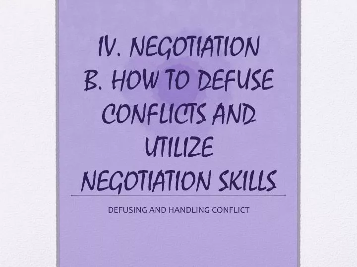 iv negotiation b how to defuse conflicts and utilize negotiation skills