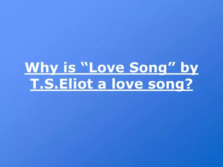 why is love song by t s eliot a love song