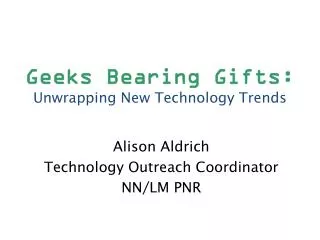 Geeks Bearing Gifts: Unwrapping New Technology Trends