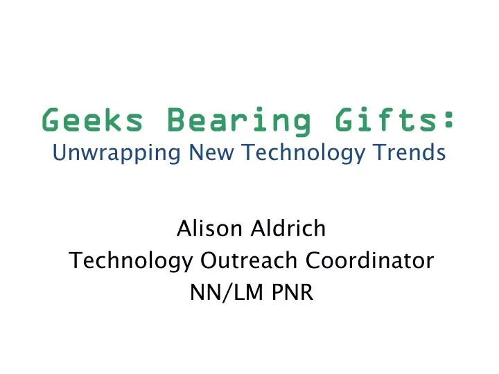 geeks bearing gifts unwrapping new technology trends