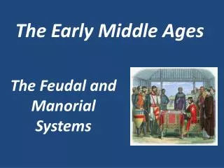 The Feudal and Manorial Systems