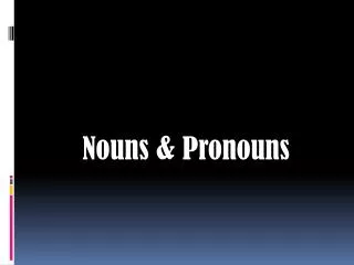 Nouns &amp; Pronouns
