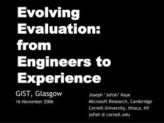Evolving Evaluation: from Engineers to Experience