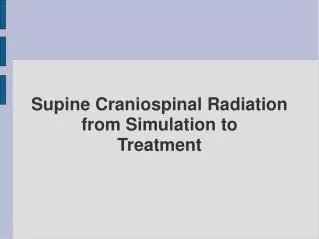 Supine Craniospinal Radiation from Simulation to Treatment