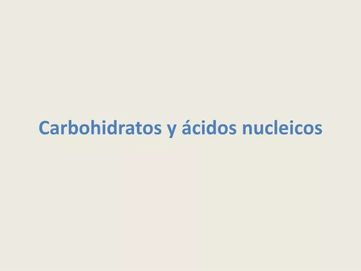 carbohidratos y cidos nucleicos