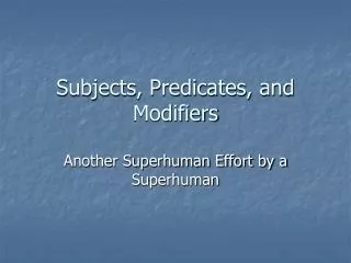Subjects, Predicates, and Modifiers