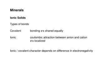Minerals Ionic Solids Types of bonds Covalent	bonding e - s shared equally