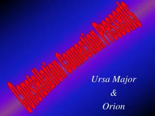 Ursa Major &amp; Orion