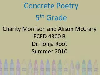 Charity Morrison and Alison McCrary ECED 4300 B Dr. Tonja Root Summer 2010