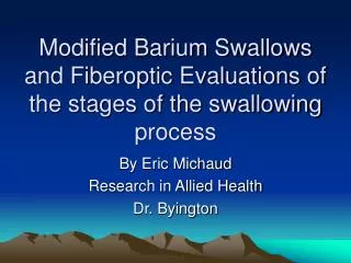 Modified Barium Swallows and Fiberoptic Evaluations of the stages of the swallowing process