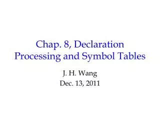 Chap. 8, Declaration Processing and Symbol Tables