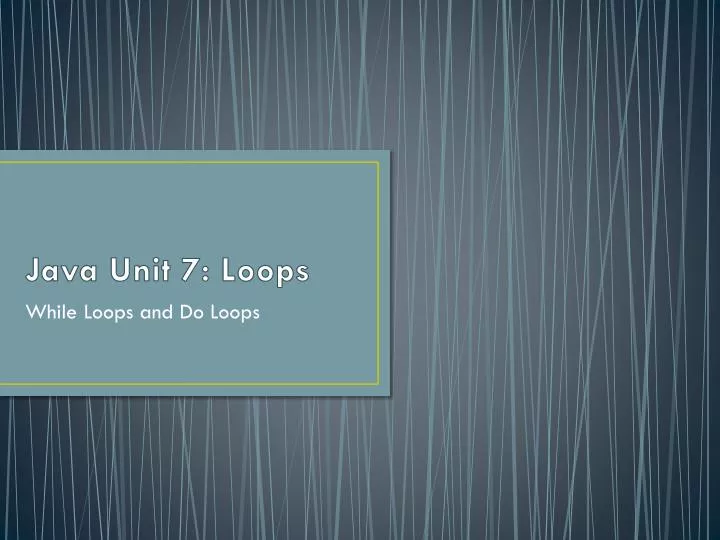 java unit 7 loops