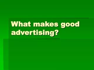 What makes good advertising?