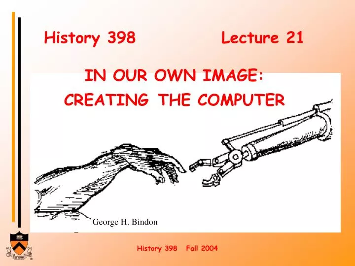 history 398 lecture 21 in our own image creating the computer