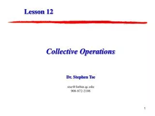 Collective Operations Dr. Stephen Tse stse@forbin.qc 908-872-2108
