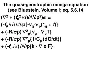 The quasi-geostrophic omega equation (see Bluestein, Volume I; eq. 5.6.14
