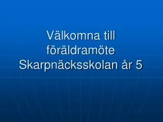 v lkomna till f r ldram te skarpn cksskolan r 5