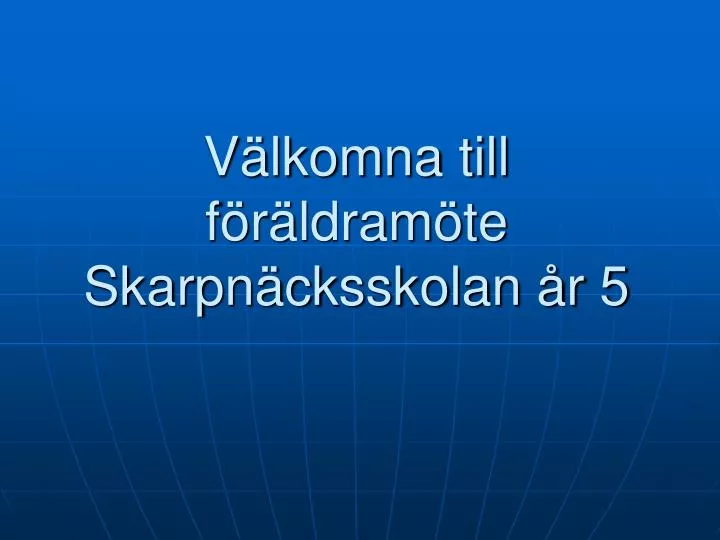 v lkomna till f r ldram te skarpn cksskolan r 5