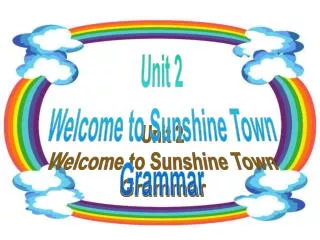 Unit 2 Welcome to Sunshine Town Grammar