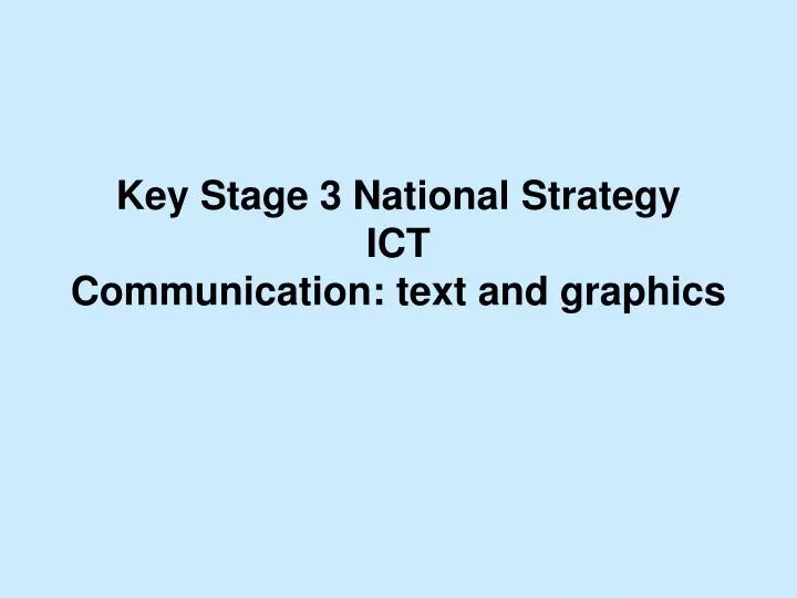 key stage 3 national strategy ict communication text and graphics