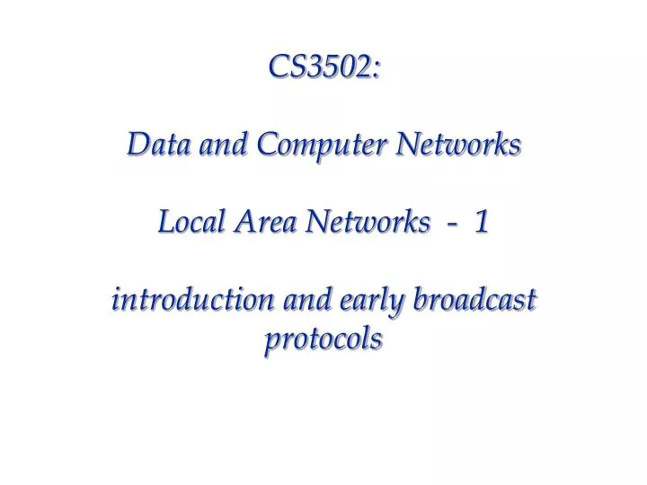 cs3502 data and computer networks local area networks 1 introduction and early broadcast protocols
