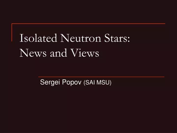 isolated neutron stars news and views