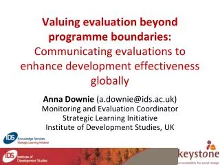 Anna Downie (a.downie@ids.ac.uk) Monitoring and Evaluation Coordinator
