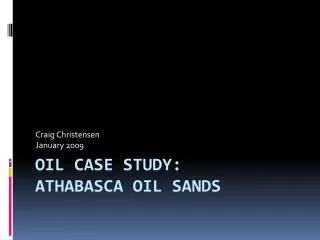 Oil Case Study : Athabasca OIL Sands