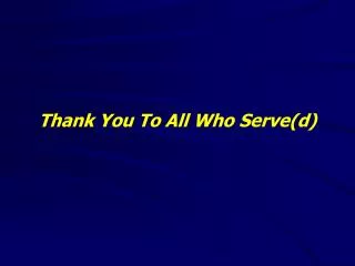 Thank You To All Who Serve(d)