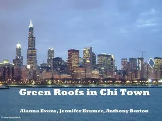 Green Roofs in Chi Town Alanna Evans, Jennifer Kramer, Anthony Burton