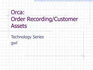 Orca: Order Recording/Customer Assets