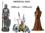 MEDIEVAL AGES (500 a.d. – 1350 a.d.)