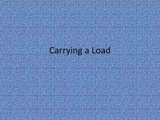 Carrying a Load
