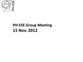 PH-ESE Group Meeting 15 Nov. 2012