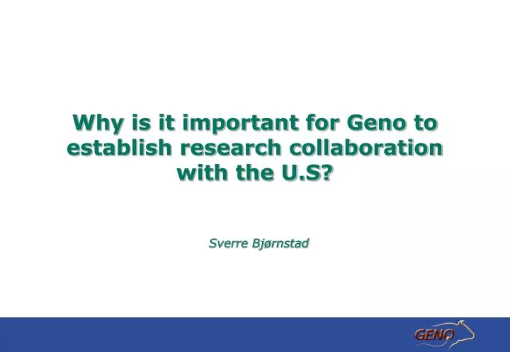 why is it important for geno to establish research collaboration with the u s