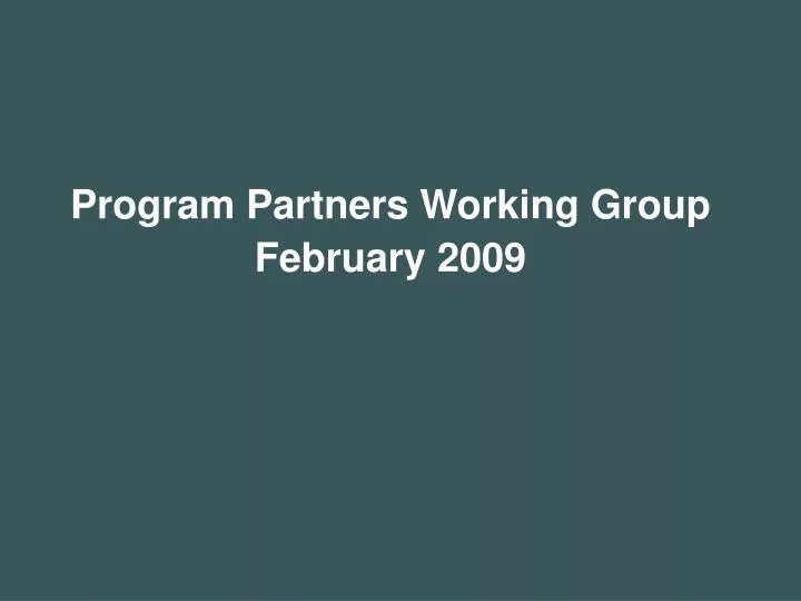 program partners working group february 2009