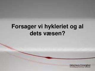 forsager vi hykleriet og al dets v sen