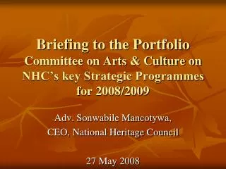Adv. Sonwabile Mancotywa, CEO, National Heritage Council 27 May 2008