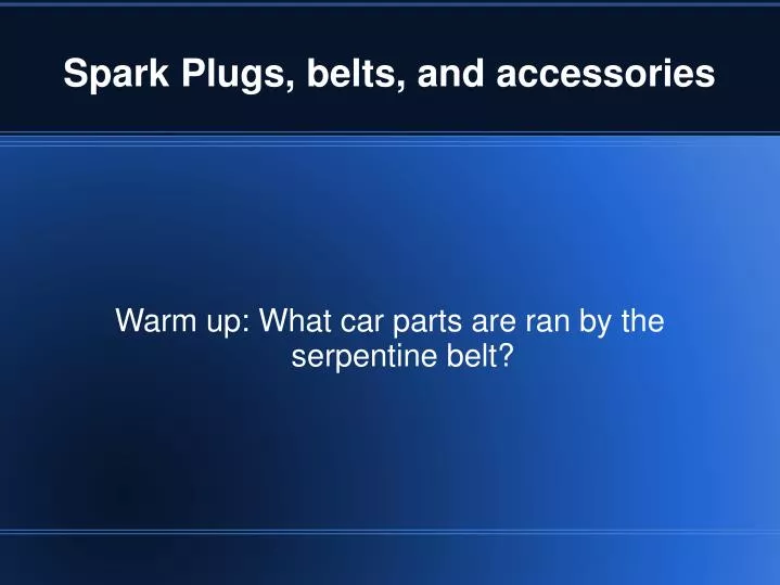 warm up what car parts are ran by the serpentine belt