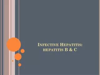 Infective Hepatitis: hepatitis B &amp; C