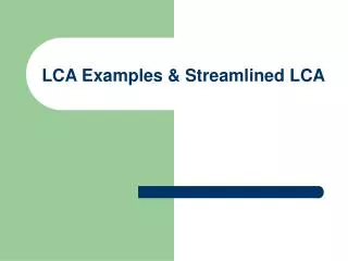 LCA Examples &amp; Streamlined LCA