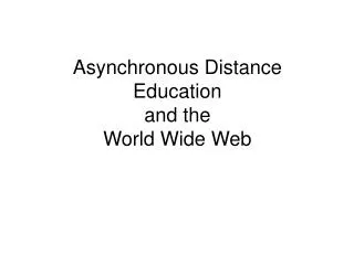 Asynchronous Distance Education and the World Wide Web