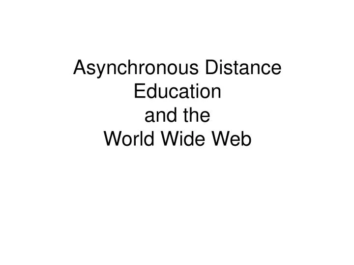 asynchronous distance education and the world wide web