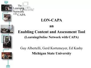 LON-CAPA an Enabling Content and Assessment Tool (Learning Online Network with CAPA)