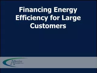 Financing Energy Efficiency for Large Customers