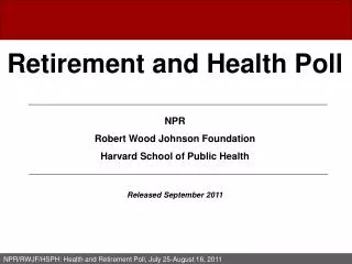 Retirement and Health Poll NPR Robert Wood Johnson Foundation Harvard School of Public Health