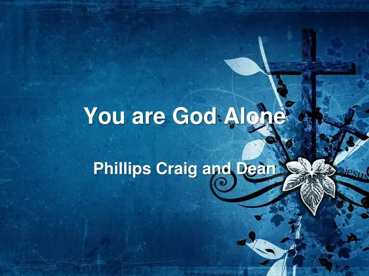 you are god alone