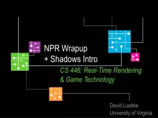 NPR Wrapup + Shadows Intro CS 446: Real-Time Rendering 	&amp; Game Technology