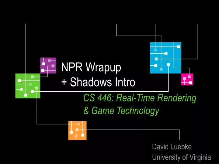 npr wrapup shadows intro cs 446 real time rendering game technology